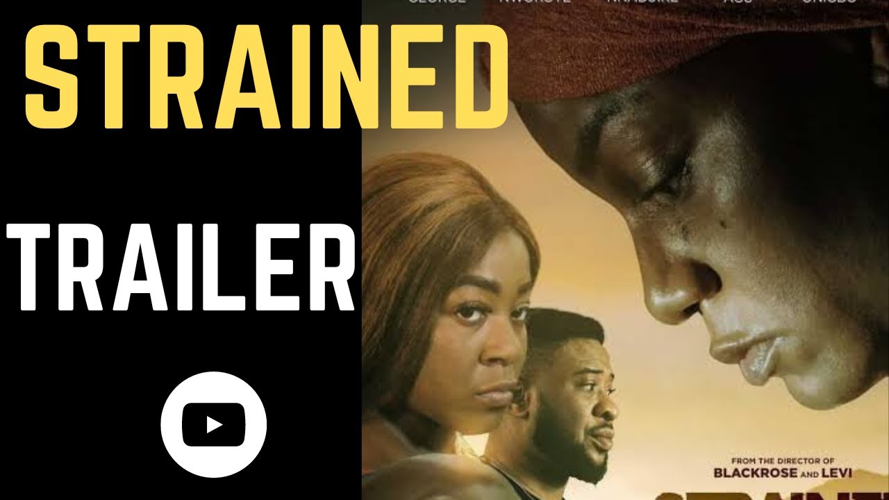 STRAINED   Official Trailer Nollywood 2023